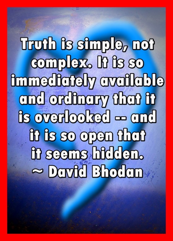 Truth is so simple we tend to overlook it.
